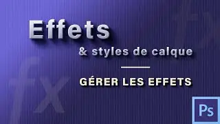 Comment gérer les effets de calques dans Photoshop