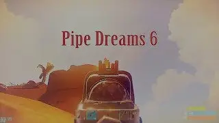 Pipe Dreams 6