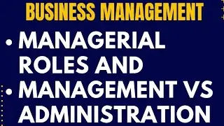 Managerial Roles In Business Management || Management VS Administration In Business Management 