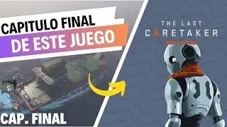 EL FINAL DE THE LAST CARETAKER🚀👨&zwj;🚀| Gameplay Espa&ntilde;ol | The Last Caretaker | CAP FINAL
