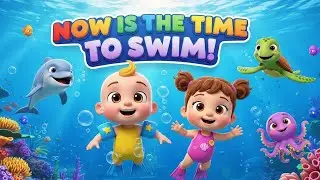 Now Is the Time to Swim 🌊 | Baby & Toddler Song | Nursery Rhymes for Kids