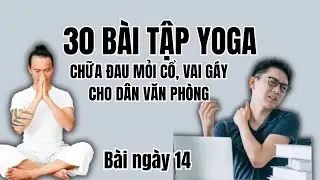 30 b&agrave;i tập Yoga chữa đau mỏi cổ vai g&aacute;y cho d&acirc;n văn ph&ograve;ng tại nh&agrave;/b&agrave;i 14/Đặng Kim To&agrave;n