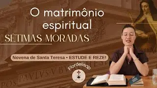 O matrimônio espiritual  | 7° Dia novena de Santa Teresa D'Ávila 