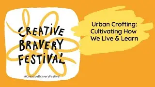 Urban Crofting: Cultivating how we live & learn - Creative Bravery Festival 2021