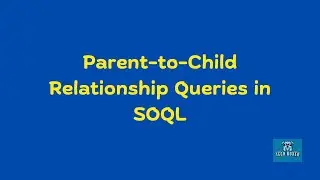 Parent-to-Child Relationship Queries in SOQL | SOQL | Salesforce SOQL Tutorials