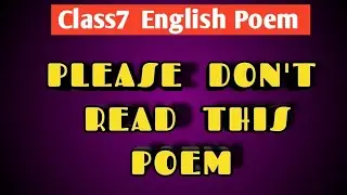 Class 7 English Poem/ PLEASE DON'T READ THIS POEM