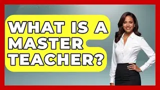 What Is A Master Teacher? - Aspiring Teacher Guide