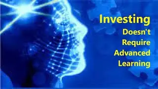 Investing Doesn't Require Advanced Learning