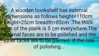 A wooden bookshelf has external dimensions as follows height=110cm height=25cm breadth=85cm....