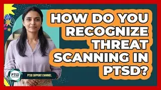 How Do You Recognize Threat Scanning In PTSD?
