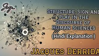&lsquo;Structure, Sign and Play in the  Discourse of Human Sciences&rsquo; | Jacques Derrida |Hindi Explanation 
