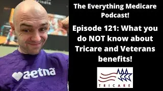 The Everything Medicare Podcast! Episode 121: What you do NOT know about Tricare and Veterans benefi