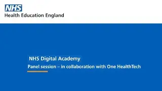 NHS Digital Academy panel session &ndash; in collaboration with One HealthTech