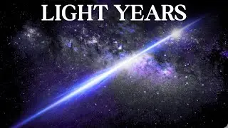 Light Years: The Distance We Can&rsquo;t Comprehend