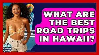 What Are The Best Road Trips In Hawaii? - The Rail and Cruise Experts