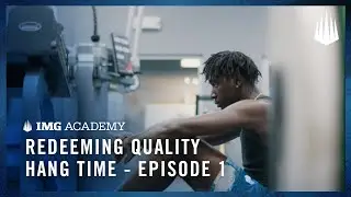 Redeeming Quality | Hang Time - Episode 1: IMG Academy Basketball