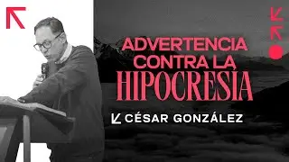 Advertencia contra la hipocresía | Pr. César González | VNPEM Norte