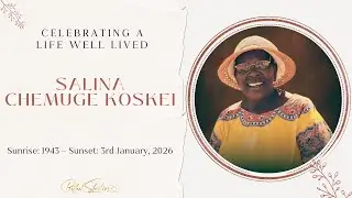 Celebrating A Life well lived || SALINA CHEMUGE KOSKEI (1943 &ndash; 3rd January, 2026)
