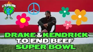 Why Drake And Kendrick Lamar Will End Beef At The Super Bowl