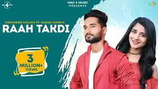 Raah Takdi (Full Video) - Gurvinder Aulakh ft. Kanika Mann | Latest Punjabi Songs 2017