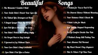 The Moments I Couldn’t Hold | Beautiful Sad Songs Playlist | Relaxing Music Songs English