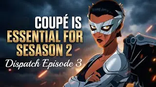 Coup&eacute; is 100% Essential For Season 2 | Dispatch Episode 3