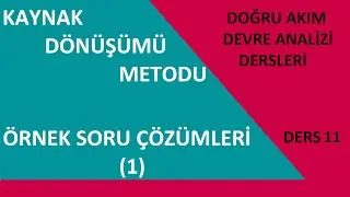 Doğru Akım Devre Analizi Dersleri (Ders 11) Kaynak Dönüşümü Metodu Örnek Soru Çözümleri