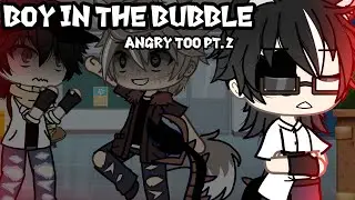 Boy in the bubble {angry too//pt.2 GLMV} (2/3)