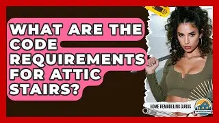 What Are The Code Requirements For Attic Stairs? - Home Remodeling Gurus