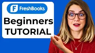 NEW! FreshBooks 2025 Tutorial for Beginners &ndash; How to Use FreshBooks Accounting Software Step-by-Step