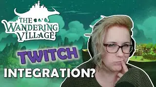 Trying The Wandering Village w/ Twitch Integration