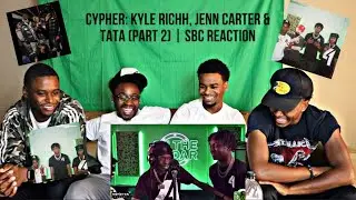 CYPHER: Kyle Richh, Jenn Carter & Tata (PART 2) | SBC REACTION