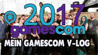 Mein Gamescom 2017 Vlog