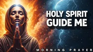 Start with the Holy Spirit | Morning Prayer for Strength and Wisdom in Every Situation