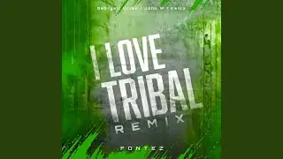 I Love Tribal (Fontez Remix)