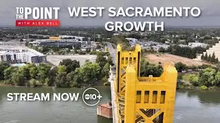 West Sacramento's Growth | To The Point