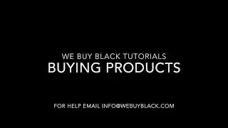Buying Products: We Buy Black Tutorials