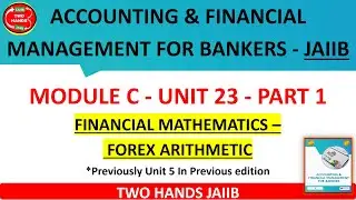 UNIT 23 PART 1 I JAIIB AFMB I PREVIOUSLY MODULE A UNIT 5 PART 1 | FOREIGN EXCHANGE ARITHMETIC
