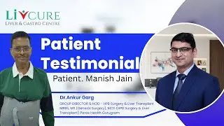 Manish Jain ki Liver Transplant Success Story | Bleeding, Jaundice & Weakness | Dr. Ankur Garg