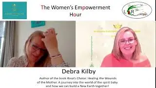 The Women's Empowerment Hour ep 6 with guest, Debra Kilby