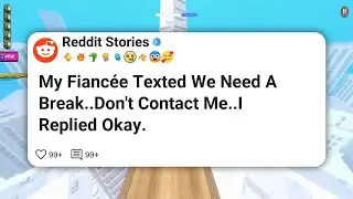 My Fianc&eacute;e Texted We Need A Break..Don't Contact Me..I Replied Okay..Then. #reddit 