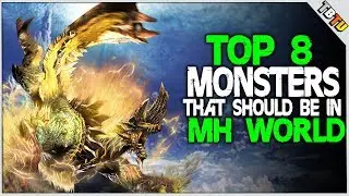TOP 8 BEST MONSTER We Want In MONSTER HUNTER WORLD DLC!  MHW Theory