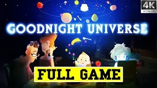 GOODNIGHT UNIVERSE | Full Game Walkthrough | No Commentary | 4K 60FPS