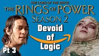 The Lord of the Memes: Rings of Power S2 is Devoid of Logic! Pt 3