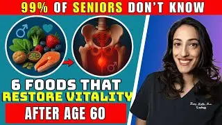 Men Over 60: 6 Essential Foods for Male Vitality That Restore Lost Strength Naturally | Rena Malik