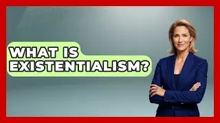 What Is Existentialism? - The College Explorer