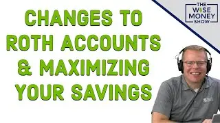 Understanding the Changes to Roth Accounts and Maximizing Your Retirement Savings