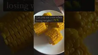 Can You Eat Corn when losing weight 🌽? Read Caption👇🏻 #weightloss #weightlossjourney #healthyeating