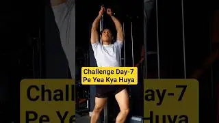 Challenge Day-7 Pe Yea Kya Huya?😱 #trendingshorts #fitneess #gym #workoutchallenge