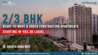 Affordable 2 & 3 BHK Apartments in Prime Greater Noida West | NCR Monarch Review | WhiteHat Realty